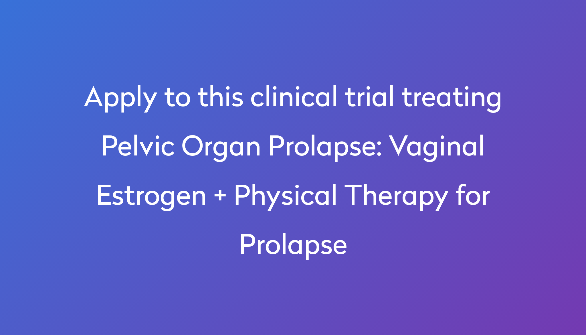 vaginal-estrogen-physical-therapy-for-prolapse-clinical-trial-2024